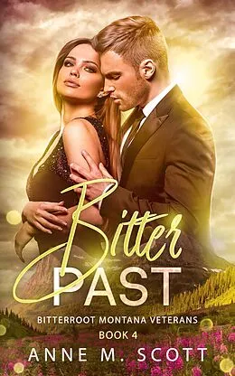 E-Book (epub) Bitter Past (Bitterroot Montana Veterans, #4) von Anne M. Scott