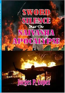 E-Book (epub) Sword Silence and the Naivasha Apocalypse von Jorges P. Lopez
