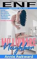 E-Book (epub) Millionaire Next Door: OOPS! My Towel Got Stuck in the Door & Now I am Naked (ENF (Embarrassed Nude Female) Season 1, #1) von Annie Awkward