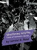 E-Book (epub) Shattered Hearts: Tales of Domestic Abuse von Kendal R. Rose