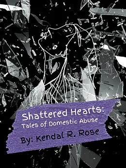 E-Book (epub) Shattered Hearts: Tales of Domestic Abuse von Kendal R. Rose