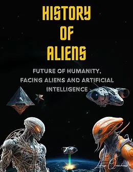 E-Book (epub) History of Aliens. Future of Humanity, facing Aliens and Artificial Intelligence von Lukasz Orzechowski
