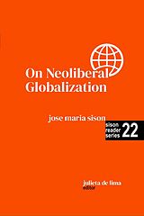 eBook (epub) On Neoliberal Globalization (Sison Reader Series, #22) de Jose Maria Sison, Julie de Lima