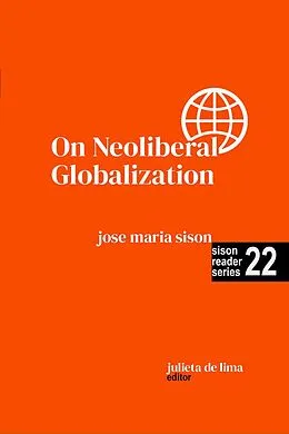 E-Book (epub) On Neoliberal Globalization (Sison Reader Series, #22) von Jose Maria Sison, Julie de Lima