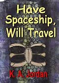 E-Book (epub) Have Spaceship, Will Travel von K. A. Jordan