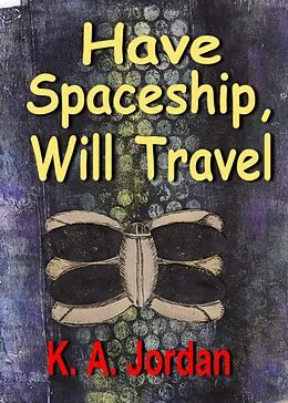 E-Book (epub) Have Spaceship, Will Travel von K. A. Jordan