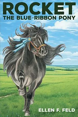 E-Book (epub) Rocket: The Blue-Ribbon Pony, Book 2 von Ellen F. Feld