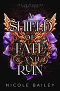 E-Book (epub) A Shield of Fate and Ruin (Apollo Ascending, #3) von Nicole Bailey