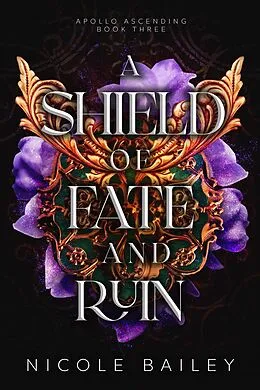 E-Book (epub) A Shield of Fate and Ruin (Apollo Ascending, #3) von Nicole Bailey