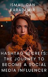 eBook (epub) Hashtag Secrets The Journey to Become a Social Media Influencer de Ismail Can Karademir
