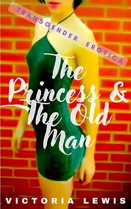 E-Book (epub) The Princess and the Old Man. Transgender Erotica. von Victoria Lewis