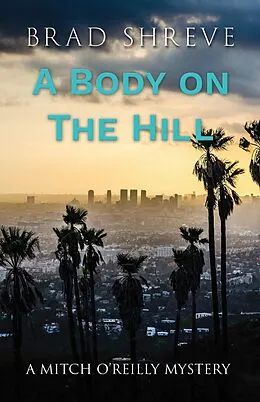 E-Book (epub) A Body on the HIll (A Mitch O'Reilly Mystery, #2) von Brad Shreve