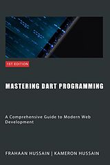 E-Book (epub) Mastering Dart Programming: Modern Web Development von Kameron Hussain, Frahaan Hussain