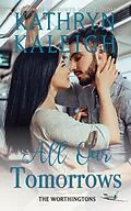 E-Book (epub) All Our Tomorrows (The Worthingtons) von Kathryn Kaleigh