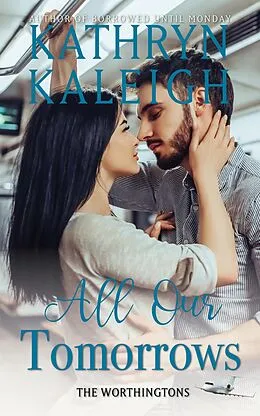 E-Book (epub) All Our Tomorrows (The Worthingtons) von Kathryn Kaleigh