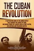 E-Book (epub) The Cuban Revolution von Captivating History