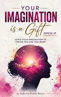 E-Book (epub) Your Imagination is a Gift - Open It von Sabrina Fisher Reece