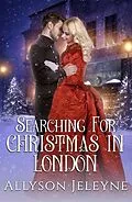E-Book (epub) Searching for Christmas in London (Victorian Christmas Novellas, #4) von Allyson Jeleyne