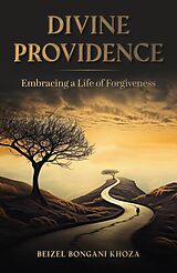 eBook (epub) Divine Providence - Embracing a Life of Forgiveness de Beizel Bongani Khoza