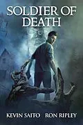 E-Book (epub) Soldier of Death (Soldier of Death Series, #1) von Kevin Saito, Ron Ripley, Scare Street