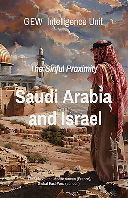 eBook (epub) Saudi Arabia and Israel: The Sinful Proximity (The Gulf) de Gew Intelligence Unit, Hichem Karoui (Editor)