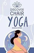 E-Book (epub) Discover Chair Yoga von Jessica Peters