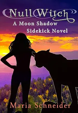 E-Book (epub) Null Witch (Moon Shadow Sidekick Series, #1) von Maria Schneider