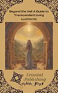 E-Book (epub) Beyond the Veil A Guide to Transcendent Living von Oriental Publishing