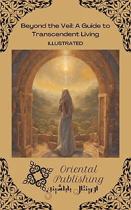E-Book (epub) Beyond the Veil A Guide to Transcendent Living von Oriental Publishing