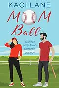 E-Book (epub) Mom Ball: A Sweet, Small Town Romantic Comedy (Single Southern Mamas, #2) von Kaci Lane