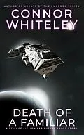 E-Book (epub) Death Of A Familiar: A Science Fiction Far Future Short Story (Way Of The Odyssey Science Fiction Fantasy Stories) von Connor Whiteley