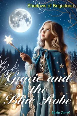 E-Book (epub) Gracie and the Blue Robe Shadows of Brigadoon von Linda Carrol