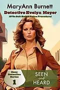 E-Book (epub) Seen and Heard (Detective Evelyn Meyer - Cozy Detective Series, #1) von Maryann Burnett