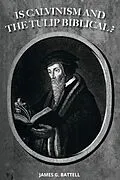 E-Book (epub) Is Calvinism and the TULIP Biblical? von James Battell