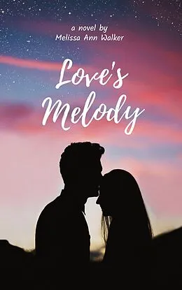 E-Book (epub) Love's Melody (Romance, #3) von Melissa Ann Walker