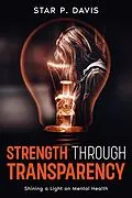 E-Book (epub) Strength Through Transparency: Shining a Light on Mental Health von Star P. Davis