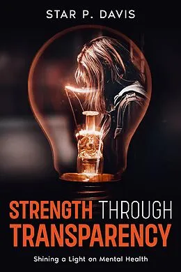 E-Book (epub) Strength Through Transparency: Shining a Light on Mental Health von Star P. Davis