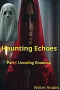 E-Book (epub) Haunting Echoes Part 1: Unveiling Shadows von Anubis