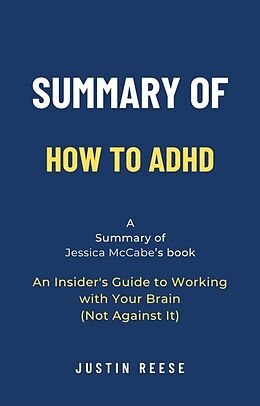 E-Book (epub) Summary of How to ADHD by Jessica McCabe: An Insider's Guide to Working with Your Brain (Not Against It) von Justin Reese