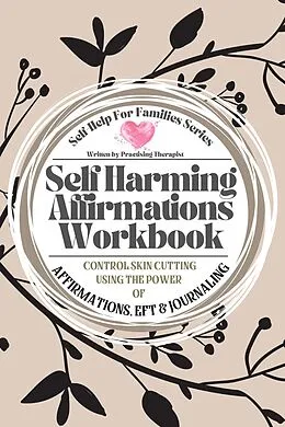 E-Book (epub) Self Harming Affirmations Workbook; Control Skin Cutting Using the Power of Affirmations, EFT and Journaling von Elizabeth Lloyd, Michelle Gray