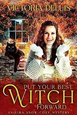E-Book (epub) Put Your Best Witch Forward (An Eira Snow Cozy Mystery, #4) von Victoria Deluis