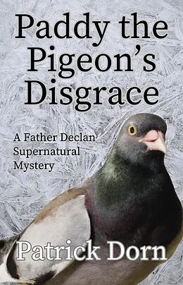 E-Book (epub) Paddy the Pigeon's Disgrace (A Father Declan Supernatural Mystery) von Patrick Dorn