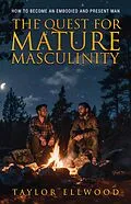 E-Book (epub) The Quest for Mature Masculinity (The Journey to Mature Masculinity, #1) von Taylor Ellwood