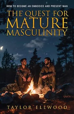 E-Book (epub) The Quest for Mature Masculinity (The Journey to Mature Masculinity, #1) von Taylor Ellwood