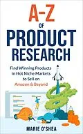 E-Book (epub) A-Z of Product Research : Find Winning Products in Hot Niche Markets to Sell on Amazon and Beyond von Marie O'Shea