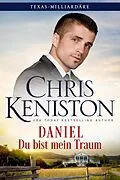 E-Book (epub) Daniel: Du bist mein Traum (Texas-Milliardäre Reihe, #5) von Chris Keniston