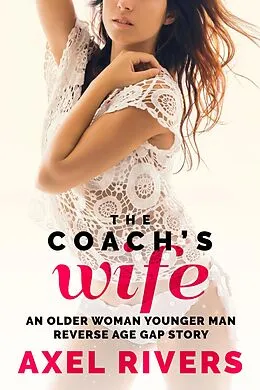E-Book (epub) The Coach's Wife: An Older Woman Younger Man Reverse Age Gap Story (Married MILFs, #2) von Axel Rivers