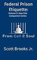 E-Book (epub) Federal Prison Etiquette (From Cell 2 Soul) von Scott Brooks