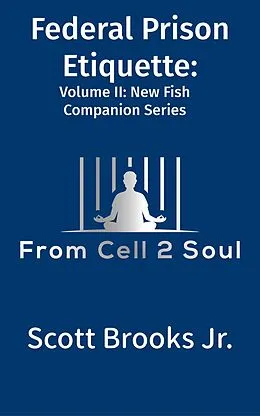 E-Book (epub) Federal Prison Etiquette (From Cell 2 Soul) von Scott Brooks