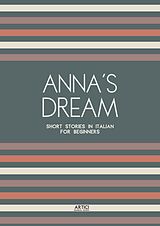 eBook (epub) Anna's Dream: Short Stories in Italian for Beginners de Artici Bilingual Books